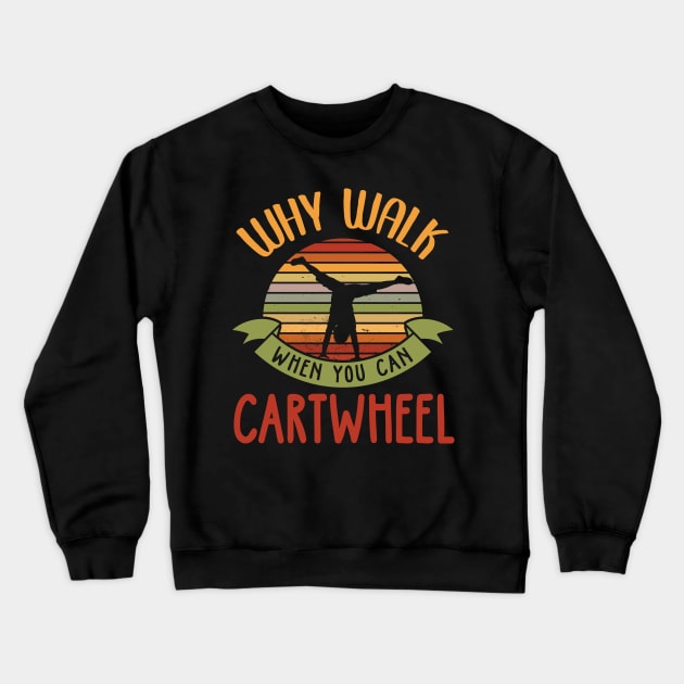 Why Walk When You Can Cartwheel Crewneck Sweatshirt by TeddyTees